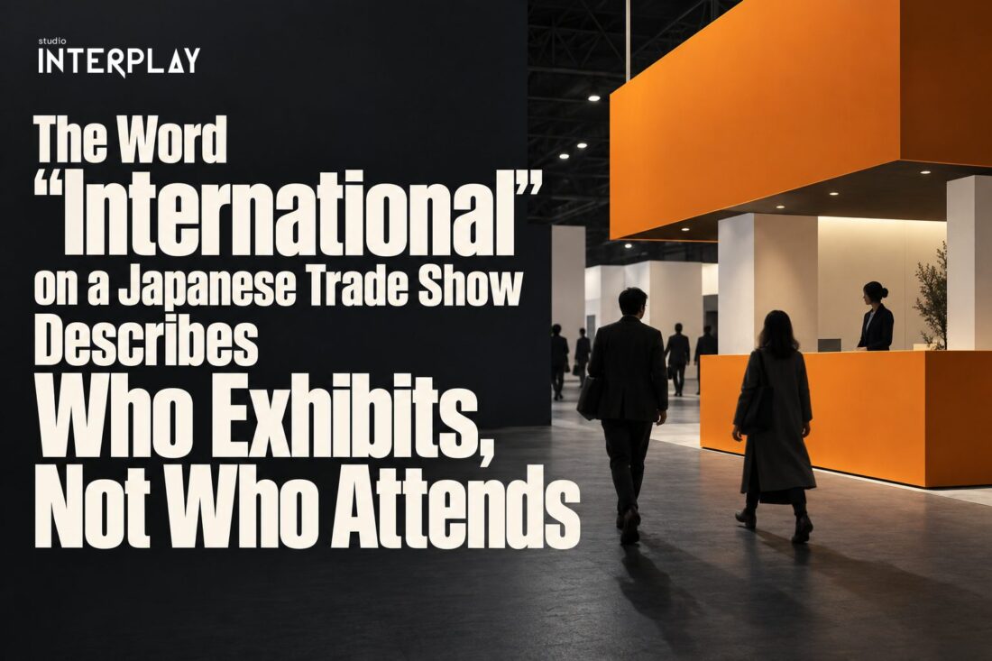 The Word “International” on a Japanese Trade Show Describes Who Exhibits, Not Who Attends